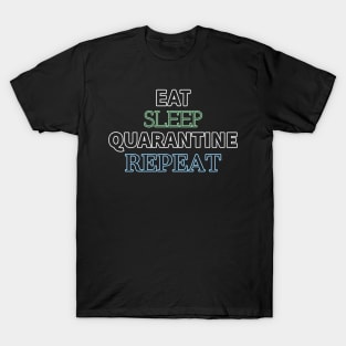 Eat Sleep Repeat Quarantine T-Shirt